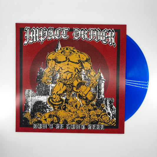 Impact Driver "Don't Be Long Here" 12" LP (Exclusive Creep Records Blue Vinyl)