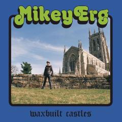 Mikey Erg - Waxbuilt Castles