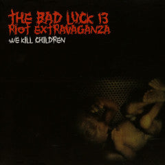 Bad Luck 13 Riot Extravaganza - We Kill Children