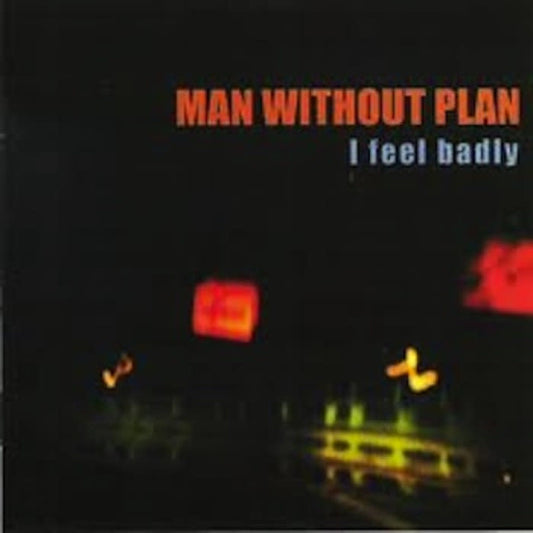 Man Without Plan - I Feel Badly